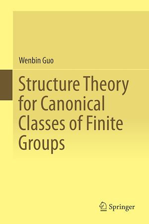 Téléchargez le livre :  Structure Theory for Canonical Classes of Finite Groups