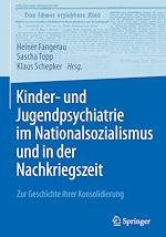 Télécharger le livre :  Kinder- und Jugendpsychiatrie im Nationalsozialismus und in der Nachkriegszeit