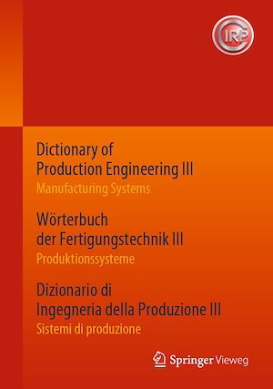 Download the eBook: Dictionary of Production Engineering III – Manufacturing Systems     Wörterbuch der Fertigungstechnik III – Produktionssysteme     Dizionario di Ingegneria della Produzione III? – Sistemi di...