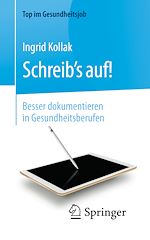 Télécharger le livre :  Schreib‘s auf! - Besser dokumentieren in Gesundheitsberufen