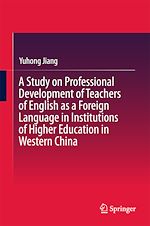 Télécharger le livre :  A Study on Professional Development of Teachers of English as a Foreign Language in Institutions of Higher Education in Western China