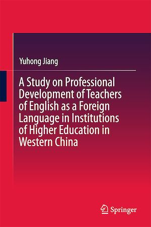 Téléchargez le livre :  A Study on Professional Development of Teachers of English as a Foreign Language in Institutions of Higher Education in Western China