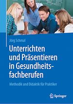 Télécharger le livre :  Unterrichten und Präsentieren in Gesundheitsfachberufen