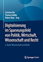 Télécharger le livre :  Digitalisierung im Spannungsfeld von Politik, Wirtschaft, Wissenschaft und Recht