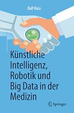 Télécharger le livre :  Künstliche Intelligenz, Robotik und Big Data in der Medizin