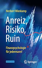 Télécharger le livre :  Anreiz, Risiko, Ruin – Finanzpsychologie für jedermann!