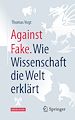 Télécharger le livre :  Against Fake. Wie Wissenschaft die Welt erklärt