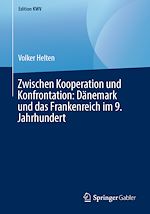 Télécharger le livre :  Zwischen Kooperation und Konfrontation: Dänemark und das Frankenreich im 9. Jahrhundert
