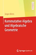 Télécharger le livre :  Kommutative Algebra und Algebraische Geometrie