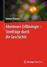 Download this eBook Abenteuer Zellbiologie - Streifzüge durch die Geschichte