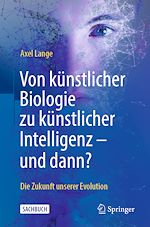 Télécharger le livre :  Von künstlicher Biologie zu künstlicher Intelligenz - und dann?