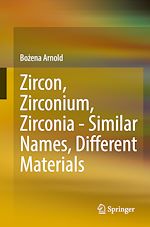 Télécharger le livre :  Zircon, Zirconium, Zirconia - Similar Names, Different Materials