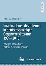 Download this eBook Imaginationen des Internet in deutschsprachiger Gegenwartsliteratur 1999-2018