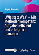 Télécharger le livre :  „Wie statt Was“ – Mit Methodenkompetenz Aufgaben effizient und erfolgreich managen
