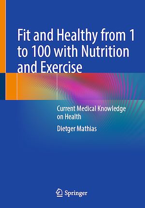 Téléchargez le livre :  Fit and Healthy from 1 to 100 with Nutrition and Exercise