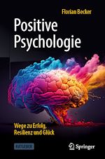 Télécharger le livre :  Positive Psychologie - Wege zu Erfolg, Resilienz und Glück
