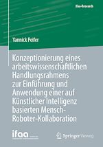 Download this eBook Konzeptionierung eines arbeitswissenschaftlichen Handlungsrahmens zur Einführung und Anwendung einer auf Künstlicher Intelligenz basierten Mensch-Roboter-Kollaboration