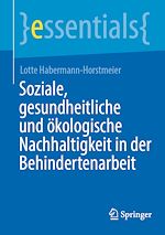 Télécharger le livre :  Soziale, gesundheitliche und ökologische Nachhaltigkeit in der Behindertenarbeit