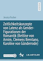 Download this eBook Zeitlichkeitskonzepte von Latenz als Gender-Figurationen der Romantik (Bettine von Arnim, Clemens Brentano, Karoline von Günderrode)
