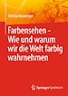 Télécharger le livre :  Farbensehen - Wie und warum wir die Welt farbig wahrnehmen