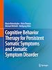 Télécharger le livre :  Cognitive Behavior Therapy for Persistent Somatic Symptoms and Somatic Symptom Disorder