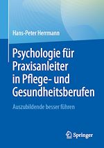 Télécharger le livre :  Psychologie für Praxisanleiter in Pflege- und Gesundheitsberufen