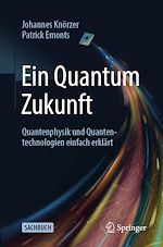 Télécharger le livre :  Ein Quantum Zukunft – Quantenphysik und Quantentechnologien einfach erklärt