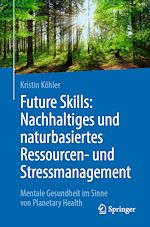 Télécharger le livre :  Future Skills: Nachhaltiges und naturbasiertes Ressourcen- und Stressmanagement