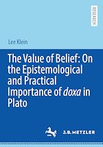 Télécharger le livre :  The Value of Belief: On the Epistemological and Practical Importance of doxa in Plato