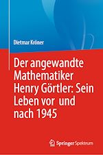 Télécharger le livre :  Der angewandte Mathematiker Henry Görtler: Sein Leben vor und nach 1945