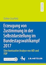 Télécharger le livre :  Erzeugung von Zustimmung in der Selbstdarstellung im Bundestagswahlkampf 2017