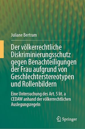 Téléchargez le livre :  Der völkerrechtliche Diskriminierungsschutz gegen Benachteiligungen der Frau aufgrund von Geschlechterstereotypen und Rollenbildern