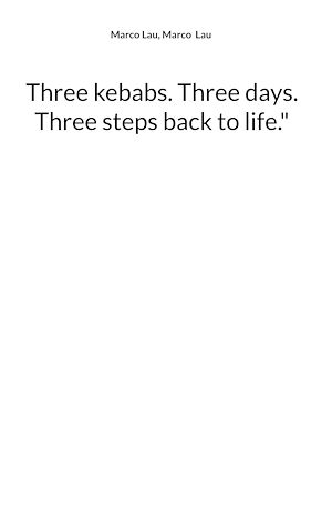 Téléchargez le livre :  Three kebabs. Three days. Three steps back to life."