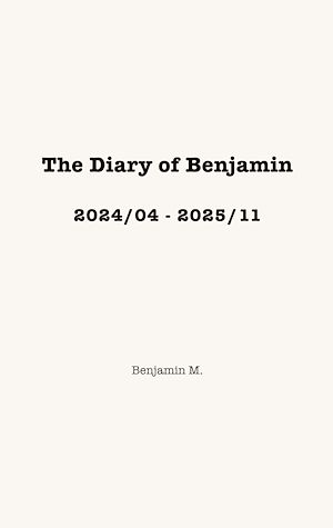 Téléchargez le livre :  The Diary of Benjamin, 2024/04 - 2025/11