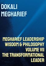 Download this eBook MEGHARIEF LEADERSHIP                                                                    Wisdom & Philosophy Volume VII              The Transformational Leader