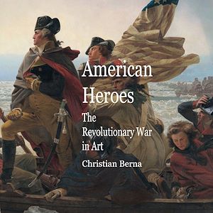 Téléchargez le livre :  American Heroes The Revolutionary War in Art