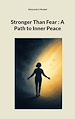 Télécharger le livre :  Stronger Than Fear : A Path to Inner Peace