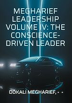 Download this eBook Megharief Leadership Volume IV: The Conscience-Driven Leader