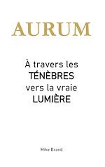Télécharger le livre :  AURUM - À travers les ténèbres vers la vraie lumière