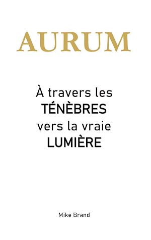 Téléchargez le livre :  AURUM - À travers les ténèbres vers la vraie lumière