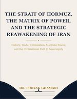 Télécharger le livre :  The Strait of Hormuz, the Matrix of Power, and the Strategic Reawakening of Iran