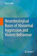 Télécharger le livre :  Neurobiological Bases of Abnormal Aggression and Violent Behaviour