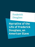 Télécharger le livre :  Narrative of the Life of Frederick Douglass, an American Slave