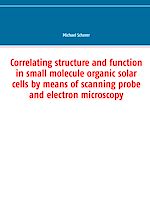 Download this eBook Correlating structure and function in small molecule organic solar cells by means of scanning probe and electron microscopy