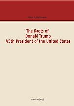 Télécharger le livre :  The Roots of Donald Trump - 45th President of the United States