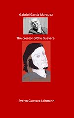 Télécharger le livre :  Gabriel Garcia Marquez. The Creator of Che Guevara