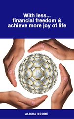 Télécharger le livre :  With less...financial freedom & achieve more joy of life