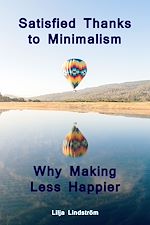 Télécharger le livre :  Satisfied Thanks to Minimalism - Why Making Less Happier