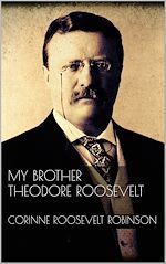 Download this eBook My Brother Theodore Roosevelt