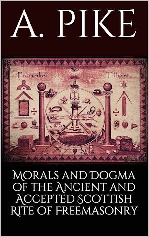 Téléchargez le livre :  Morals and Dogma of the Ancient and Accepted Scottish Rite of Freemasonry